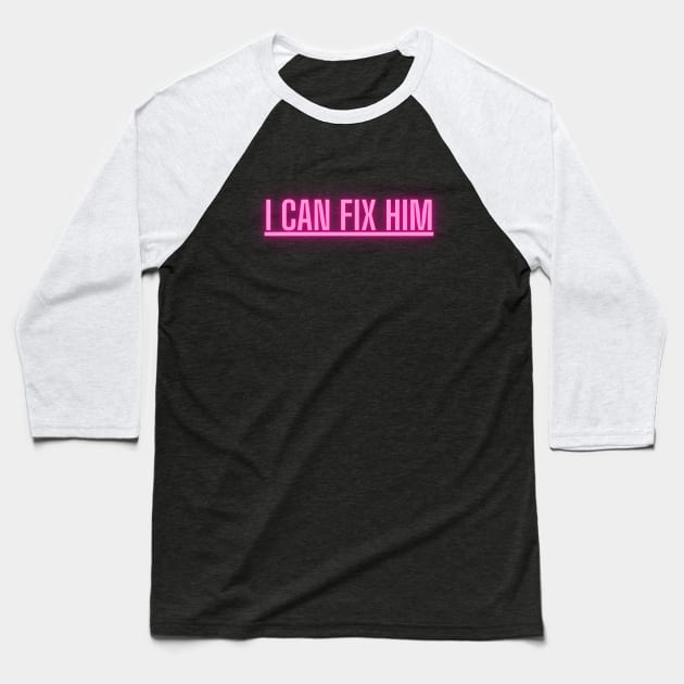 I can fix him funny ironic love design Baseball T-Shirt by Stoiceveryday